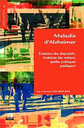 Maladie d'Alzheimer : évolution des dispositifs, évolution des métiers, quelles politiques publiques ?