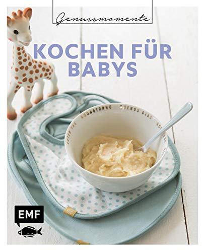 Genussmomente: Kochen für Babys: Schnell, einfach und gesund: Rezepte vom 1. Brei bis zur Familienkost – Kürbis-Hirsebrei, Birnen-Dinkelbrei, Erbsenbrei mit Lachs und mehr