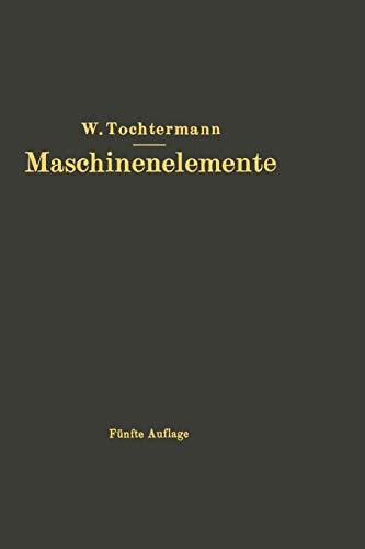 Maschinenelemente: Leitfaden zur Berechnung und Konstruktion für Maschinenbauschulen und für Die Praxis Mittlerer Techniker