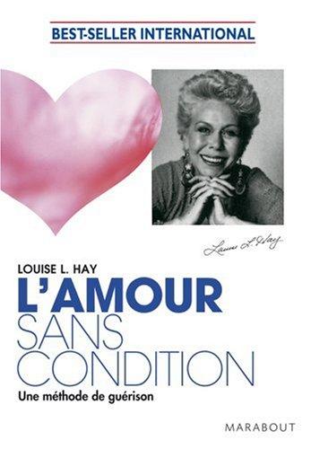 L'amour sans condition : une méthode de guérison