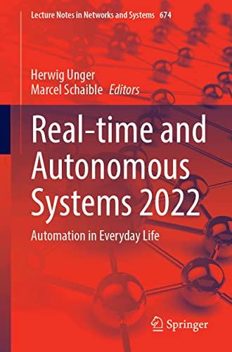 Real-time and Autonomous Systems 2022: Automation in Everyday Life (Lecture Notes in Networks and Systems, 674, Band 674)