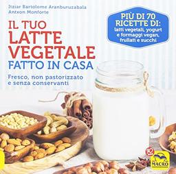 Il tuo latte vegetale fatto in casa. Fresco non pastorizzato e senza conservanti