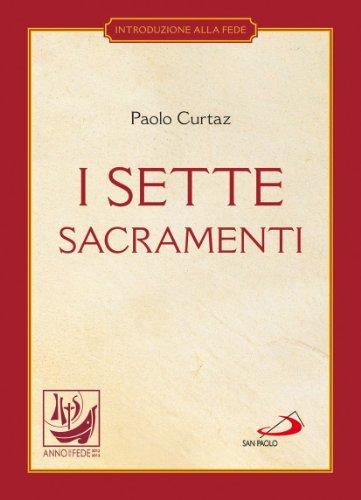 I sette sacramenti. La celebrazione del mistero cristiano