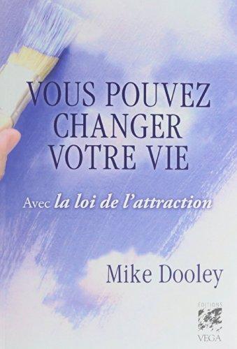 Vous pouvez changer votre vie : avec la loi de l'attraction