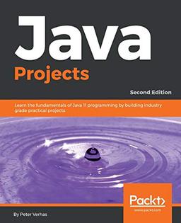 Java Projects: Learn the fundamentals of Java 11 programming by building industry grade practical projects, 2nd Edition (English Edition)