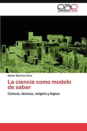 La ciencia como modelo de saber: Ciencia, técnica, religión y lógica