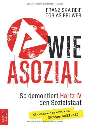 A wie Asozial: So demontiert Hartz IV den Sozialstaat