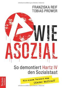 A wie Asozial: So demontiert Hartz IV den Sozialstaat