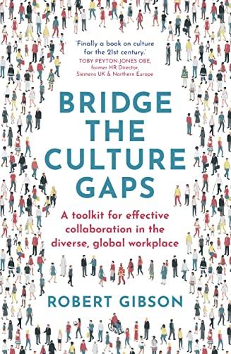 Bridge the Culture Gaps: A Toolkit for Effective Collaboration in the Diverse, Global Workplace