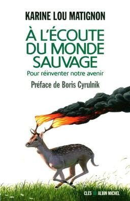 A l'écoute du monde sauvage : pour réinventer notre avenir