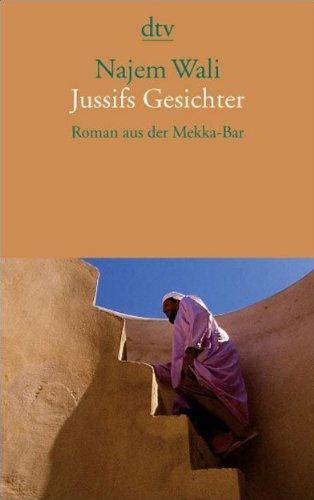 Jussifs Gesichter: Roman aus der Mekka-Bar