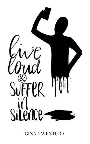 Live Loud & Suffer in Silence