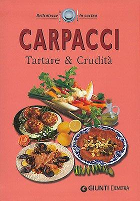 Carpacci. Tartare e crudità (Delicatezze)