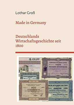 Made in Germany: Deutschlands Wirtschaftsgeschichte seit 1800