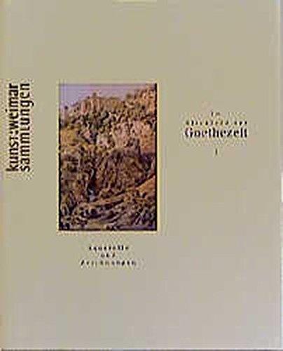 Im Blickfeld der Goethezeit, Bd.1, Aquarelle und Zeichnungen aus dem Bestand der Kunstsammlungen zu Weimar