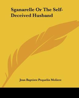 Sganarelle Or The Self-Deceived Husband