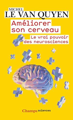 Améliorer son cerveau : le vrai pouvoir des neurosciences