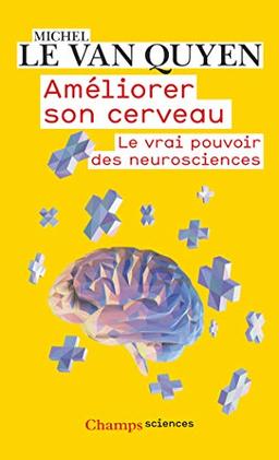 Améliorer son cerveau : le vrai pouvoir des neurosciences