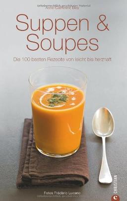 Suppen & Soupes: Die 100 besten Rezepte von leicht bis herzhaft