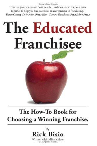 The Educated Franchisee: The How-To Book for Choosing a Winning Franchise