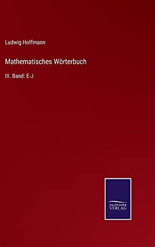 Mathematisches Wörterbuch: III. Band: E-J