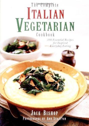 Complete Italian Vegetarian Cookbook: 350 Essential Recipes for Inspired Everyday Eating