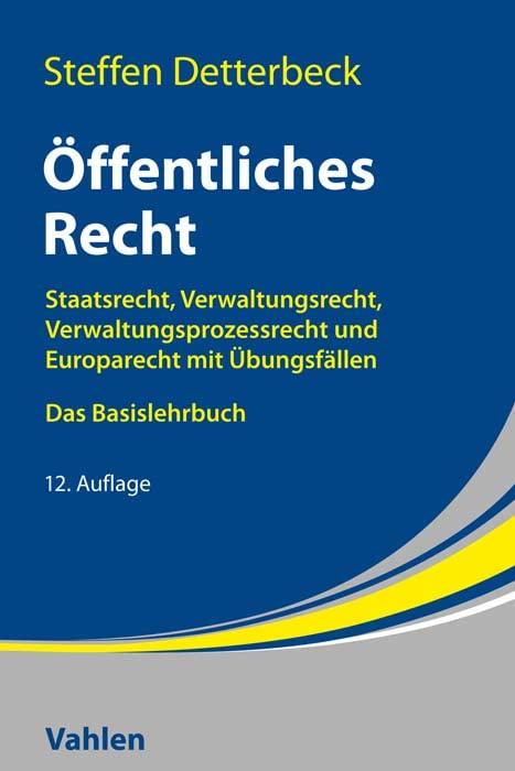 Öffentliches Recht: Staatsrecht, Verwaltungsrecht, Verwaltungsprozessrecht und Europarecht mit Übungsfällen