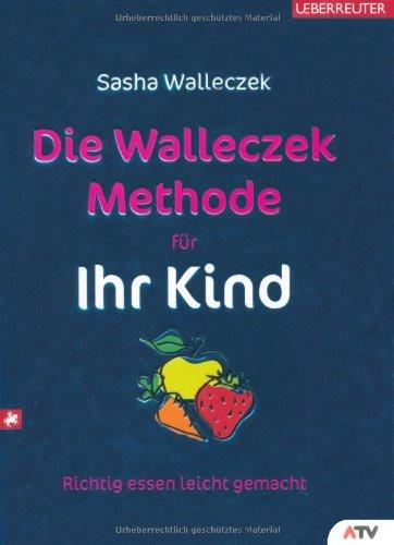 Die Walleczek-Methode für Ihr Kind: Richtig essen leicht gemacht