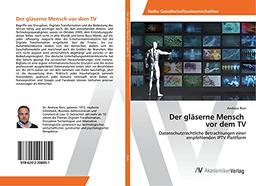 Der gläserne Mensch vor dem TV: Datenschutzrechtliche Betrachtungen einer empfehlenden IPTV Plattform