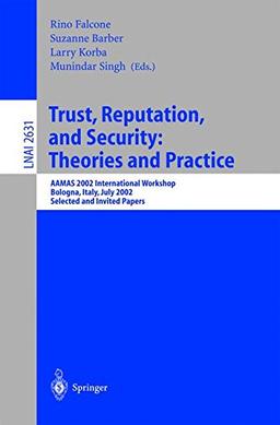 Trust, Reputation, and Security: Theories and Practice: AAMAS 2002 International Workshop, Bologna, Italy, July 15, 2002. Selected and Invited Papers (Lecture Notes in Computer Science)