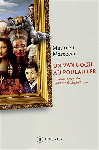 Un Van Gogh au poulailler : et autres incroyables aventures de chefs-d'oeuvre