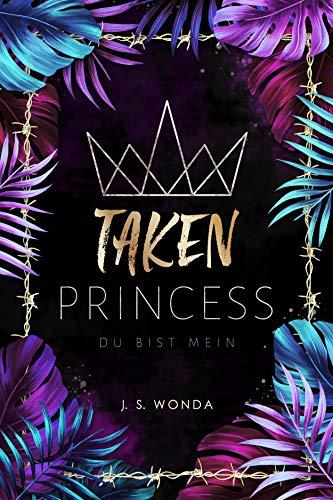 TAKEN PRINCESS: du bist mein ( Taken Princess - Band 1)