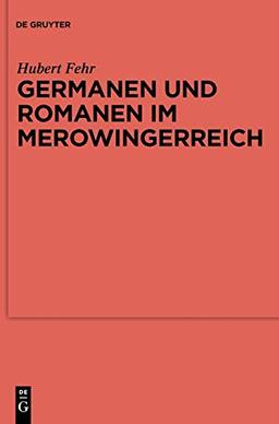 Germanen und Romanen im Merowingerreich: Frühgeschichtliche Archäologie zwischen Wissenschaft und Zeitgeschehen (Ergänzungsbände zum Reallexikon der Germanischen Altertumskunde, 68)