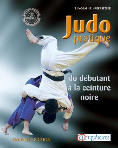 Judo pratique : du débutant à la ceinture noire, suivant les progressions française et japonaise