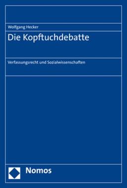 Die Kopftuchdebatte: Verfassungsrecht und Sozialwissenschaften