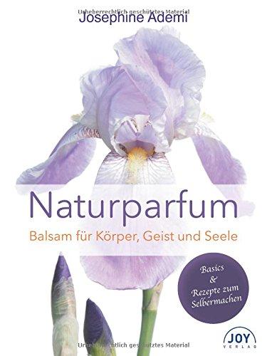 Naturparfüm: Balsam für Körper, Geist und Seele