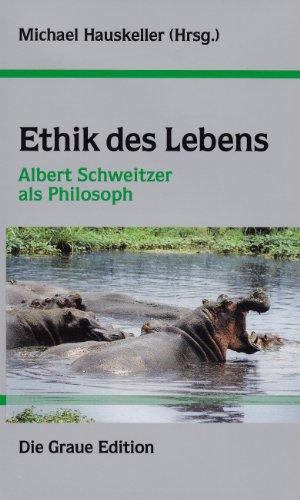 Ethik des Lebens: Albert Schweitzer als Philosph