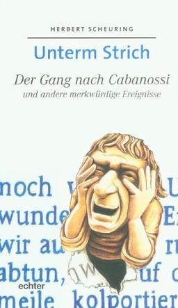 Unterm Strich. Der Gang nach Cabanossi und andere merkwürdige Ereignisse