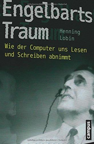 Engelbarts Traum: Wie der Computer uns Lesen und Schreiben abnimmt