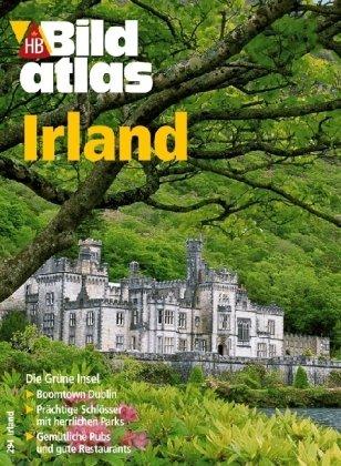 Bildatlas Irland: Die grüne Insel: Boomtown Dublin. Prächtige Schlösser mit herrlichen Parks. Gemütliche Pubs und gute Restaurants