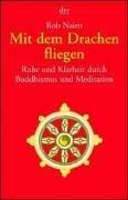 Mit dem Drachen fliegen: Ruhe und Klarheit durch Buddhismus und Meditation