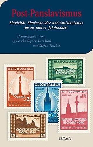 Post-Panslavismus: Slavizität, Slavische Idee und Antislavismus im 20. und 21. Jahrhundert (Moderne europäische Geschichte)