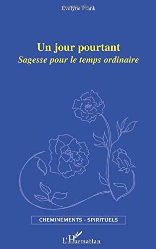 Un jour pourtant : sagesse pour le temps ordinaire