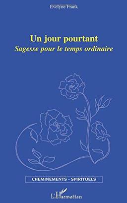 Un jour pourtant : sagesse pour le temps ordinaire