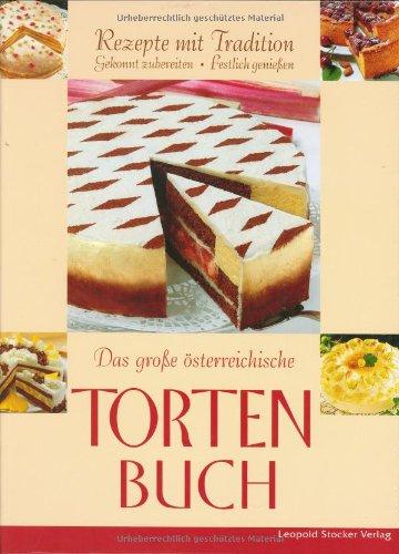 Das grosse österreichische Tortenbuch: Rezepte mit Tradition. Gekonnt zubereiten, Festlich geniessen