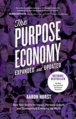 The Purpose Economy, Expanded and Updated: How Your Desire for Impact, Personal Growth and Community Is Changing the World