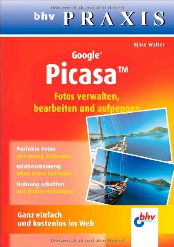 Google Picasa: Fotos verwalten, bearbeiten und aufpeppen (bhv Praxis)