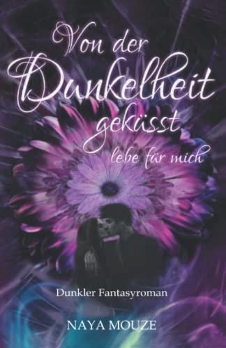 Von der Dunkelheit geküsst: lebe für mich (Dunkellicht-Reihe, Band 1)