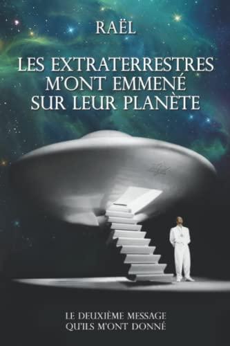 Les Extraterrestres m'ont emmené sur leur planète: Le deuxième message qu'ils m'ont donné (Le message donné par les extraterrestres, Band 2)