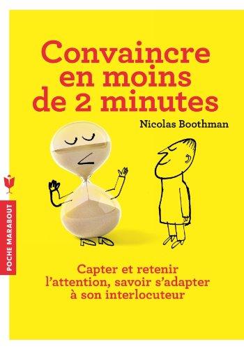 Convaincre en moins de 2 minutes : capter et retenir l'attention, savoir s'adapter à son interlocuteur